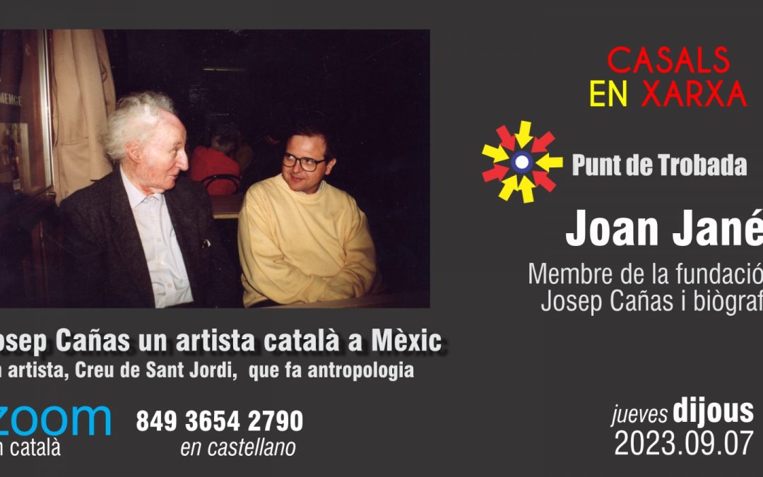 PUNT DE TROBADA: Joan Jané – Josep Cañas un artista català a Mèxic